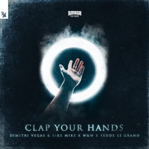 Clap Your Hands - Dimitri Vegas & Like Mike x W&W x Fedde Legrand edm mayo 2020