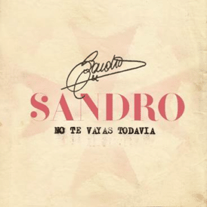 SANDRO NO TE VAYAS TODAVIA CANCIÓN INÉDITA