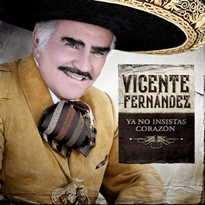 VICENTE FERNÁNDEZ estrena nueva versión del clásico “Ya No Insistas Corazón”