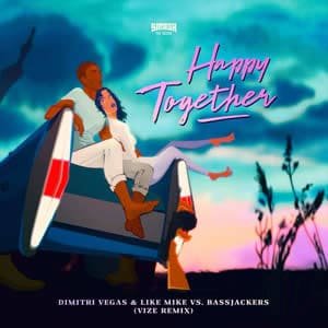 Happy Together (VIZE Remix) - Dimitri Vegas & Like Mike vs. Bassjackers