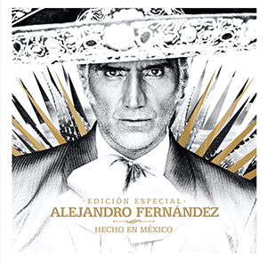 Alejandro Fernández – “Hecho en México Edición Especial” - julio 2021