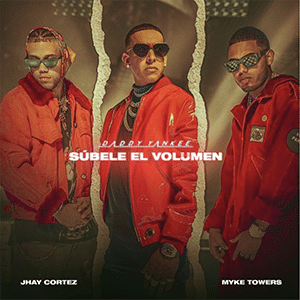 Daddy Yankee – “Súbele el volumen” (feat Myke Towers y Jhay Cortez) - julio 2021