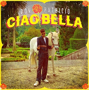Don Patricio – “Ciao Bella” - julio 2021