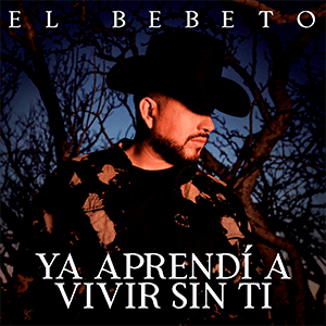 El Bebeto - “Ya aprendí a vivir sin ti” - julio 2021