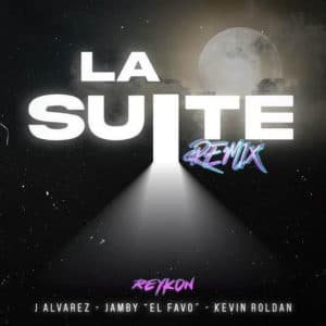 La Suite Remix - Reykon, junto A J Álvarez, Jamby “El Favo” Ft Kevin Roldán - Julio 2021
