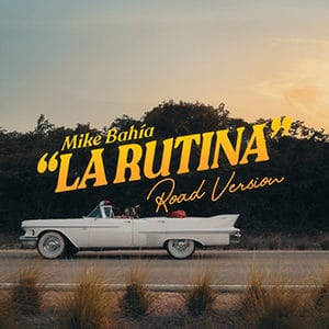 Mike Bahía – “La Rutina (Road Version)”