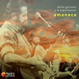 Adrián Goizueta y El Grupo Experimental – “Amanece” - Pontik® Radio