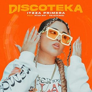 Itzza Primera – “Discoteka” (feat Ryan Roy y DeJota 2021) - Pontik® Radio 