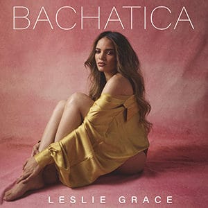 Leslie Grace – “Bachatica” - Pontik® Radio