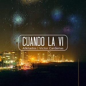 Alkilados – “Cuando la vi” (feat Víctor Cárdenas) - Pontik® Radio