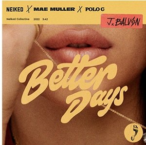 J Balvin, NEIKED, Mae Muller y Polo G – “Better Days” - Pontik® Radio 