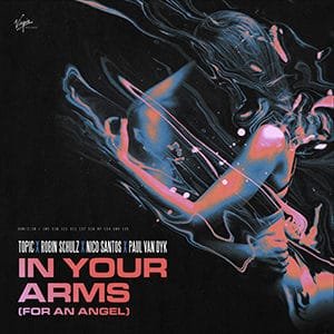Topic, Robin Schulz, Nico Santos & Paul Van Dyke – “In Your Arms (for an Angel)” - Pontik® Radio