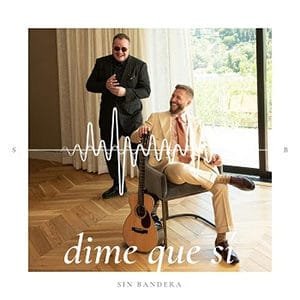 Sin Bandera – “Dime que si” - Pontik® Radio 