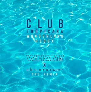 WHAM! X Dr Uummar - Club Tropicana Wonderland Redux - Pontik® Radio   