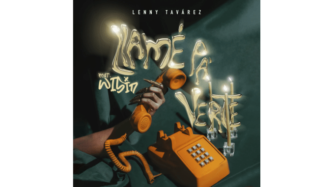 Llame Pa Verte de Lenny Tavárez y Wisin Llame Pa’ Verte de Lenny Tavárez y Wisin